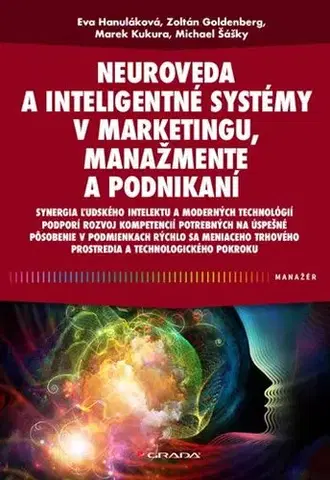 Podnikanie, obchod, predaj Neuroveda a inteligentné systémy v marketingu, manažmente a podnikaní - Eva Hanuláková,Marek Kukura,Michael Šášky,Zoltán Goldenberg