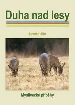 Poľovníctvo Duha nad lesy - Zdeněk Šíbr