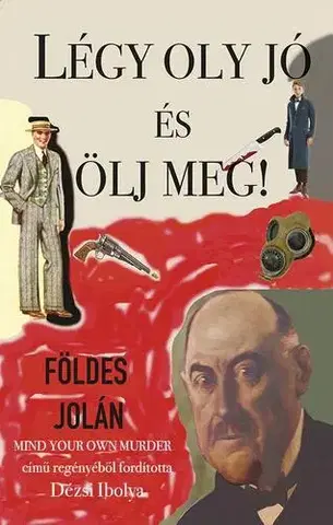 Detektívky, trilery, horory Légy oly jó és ölj meg! - Földes Jolán