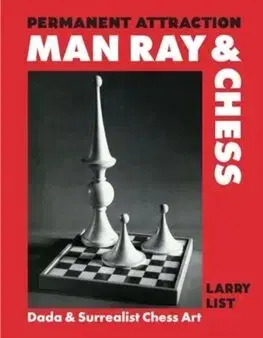 Dejiny, teória umenia Permanent Attraction: Man Ray & Chess - Larry List