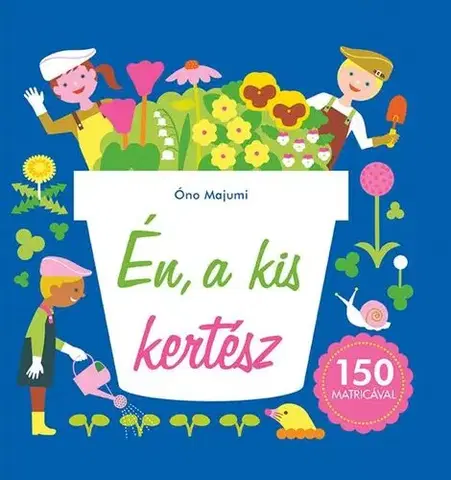 Nalepovačky, vystrihovačky, skladačky Én, a kis kertész - Óno Majumi