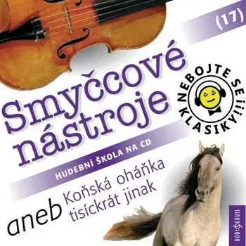 História Radioservis Nebojte se klasiky 17 - Smyčcové nástroje aneb Koňská oháňka tisíckrát jinak