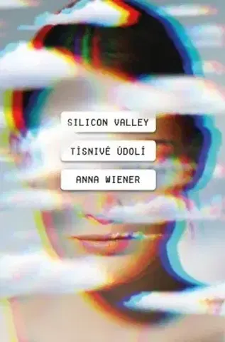 Ekonómia, manažment - ostatné Silicon Valley: Tísnivé údolí - Anna Wiener,Linda Hroníková