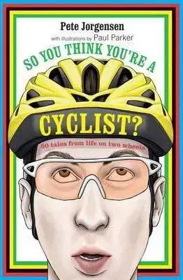 Beh, bicyklovanie, plávanie So You Think You're a Cyclist? - Pete Jorgensen