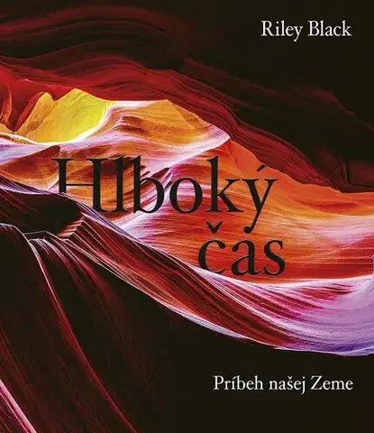 Ekológia, meteorológia, klimatológia Hlboký čas: Príbeh našej Zeme - Riley Black,Róbert Hrebíček