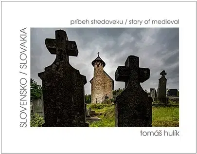 Encyklopédie, obrazové publikácie Slovensko - príbeh stredoveku - Tomáš Hulík