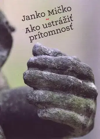 Novely, poviedky, antológie Ako ustrážiť prítomnosť - Janko Mičko,Alica Klobučníková