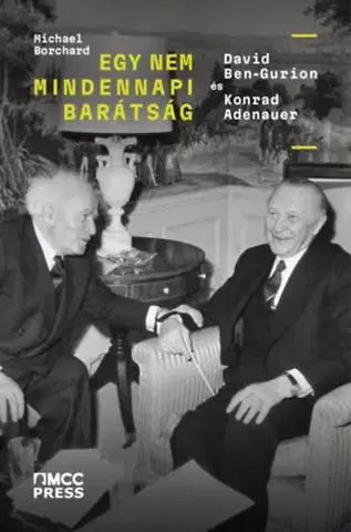 Moderné dejiny Egy nem mindennapi barátság - David Ben-Gurion és Konrad Adenauer - Borchard Michael