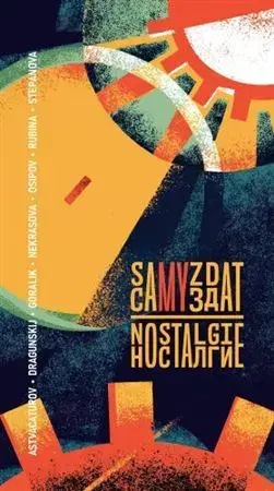 Novely, poviedky, antológie Samyzdat: Nostalgie - Andrej Astvacaturov,Denis Dragunskij,Linor Goralik,Jevgenija Nekrasova,Maxim Osipov,Dina Rubina,Maria Stepanova