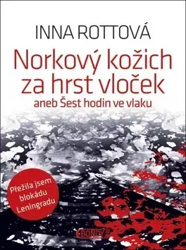 Skutočné príbehy Norkový kožich za hrst vloček aneb Šest hodin ve vlaku - Inna Rottová