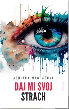 Slovenská beletria Daj mi svoj strach - Adriana Macháčová
