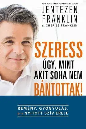 Odborná a náučná literatúra - ostatné Szeress úgy, mint akit soha nem bántottak! - Franklin Jentezen