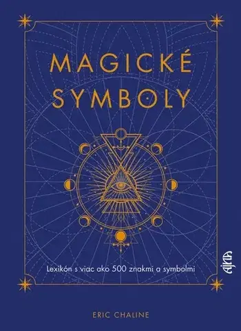 Mágia a okultizmus Magické symboly: Lexikón s viac ako 500 znakmi a symbolmi - Eric Chaline,Tatiana Langová