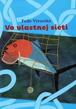 Slovenská beletria Vo vlastnej sieti - Feďo Výrostko,Elena Režná