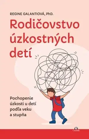 Psychológia, etika Rodičovstvo úzkostných detí - Regine Galanti PhD