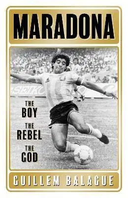 Šport Maradona: The Boy. The Rebel. The God. - Guillem Balague
