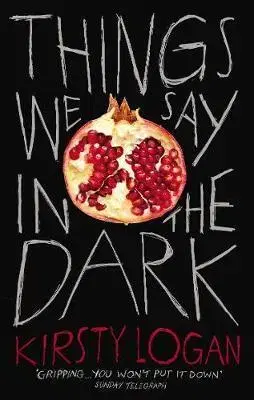 Sci-fi a fantasy Things We Say in the Dark - Kirsty Logan