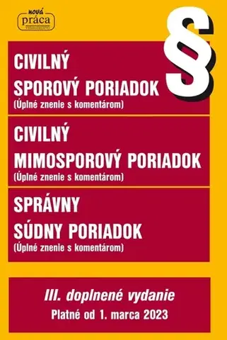 Správne právo Civilný sporový poriadok, Civilný mimosporový poriadok a Správny súdny poriadok s podrobným komentárom - platný od 1. marca 2023 - Kolektív autorov