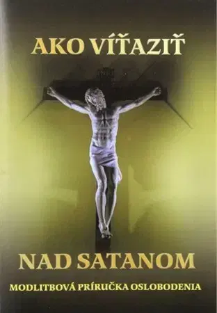 Kresťanstvo Ako víťaziť nad satanom - Mária Vicenová