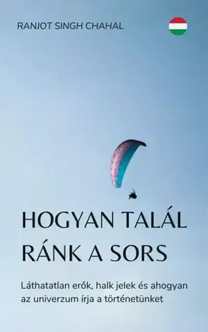 Ezoterika - ostatné Hogyan talál ránk a sors - Ranjot Singh Chahal