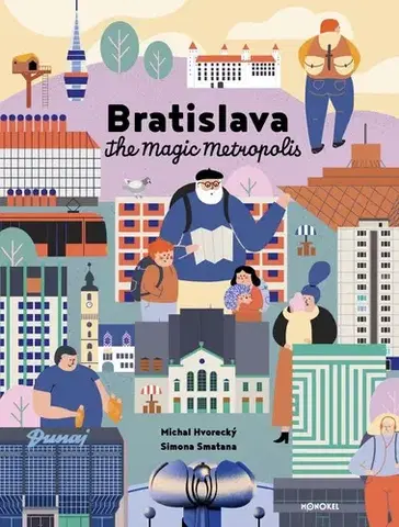 Beletria - ostatné Bratislava – The Magic Metropolis - Michal Hvorecký,Julia Sherwood,Simona Smatana,Peter Sherwood