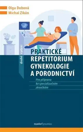 Gynekológia a pôrodníctvo Praktické repetitorium gynekologie a porodnictví - Olga Dubová,Michal Zikán