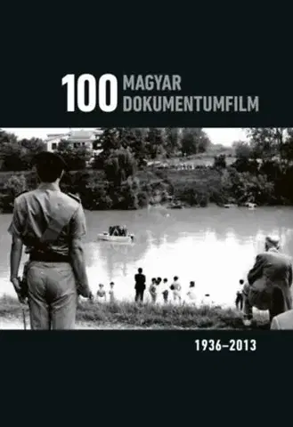 Film - encyklopédie, ročenky 100 magyar dokumentumfilm 1936-2013