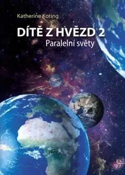 Mystika, proroctvá, záhady, zaujímavosti Dítě z hvězd 2: Paralelní světy - Katherine Koting