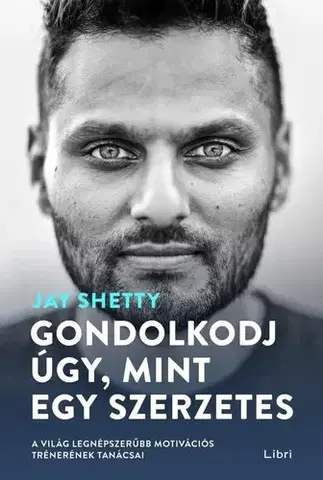Duchovný rozvoj Gondolkodj úgy, mint egy szerzetes - Jay Shetty