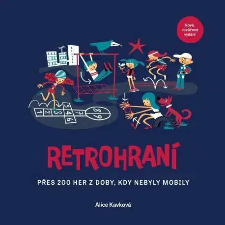 Výchova, cvičenie a hry s deťmi Retrohraní - Přes 200 her z doby, kdy nebyly mobily, 2. vydání - Alice Kavková