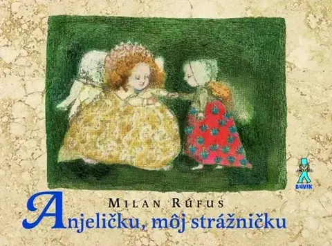 Básničky a hádanky pre deti Anjeličku, môj strážničku, 3. vydanie - Milan Rúfus