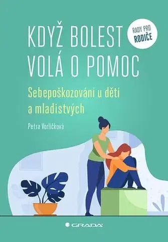 Psychológia, etika Když bolest volá o pomoc - Petra Vorlíčková