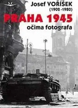 Slovenské a české dejiny Praha 1945 očima fotografa - Josef Voříšek
