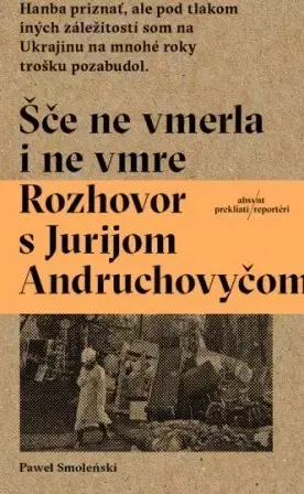 Fejtóny, rozhovory, reportáže Šče ne vmerla i ne vmre - Pawel Smoleński