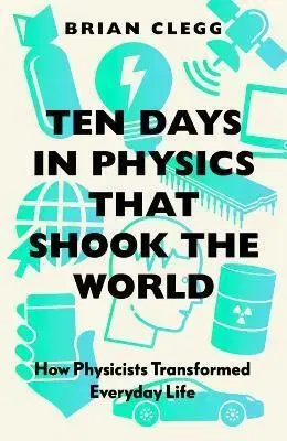 Astronómia, vesmír, fyzika Ten Days in Physics that Shook the World - Brian Clegg