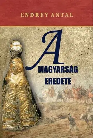 Svetové dejiny, dejiny štátov A magyarság eredete - Antal Endrey