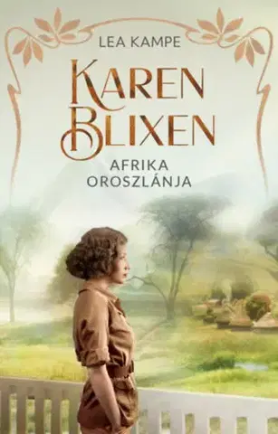 Historické romány Karen Blixen - Afrika oroszlánja - Lea Kampe