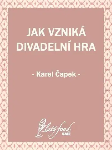 Česká beletria Jak vzniká divadelní hra - Karel Čapek
