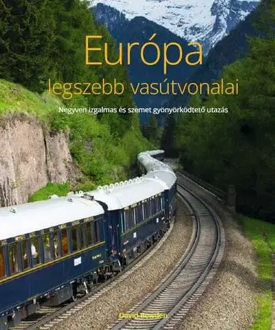 Geografia - ostatné Európa legszebb vasútvonalai - David Bowden
