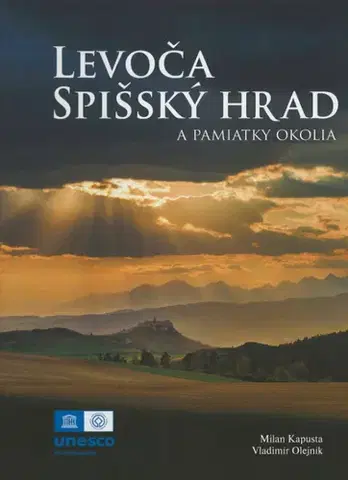 Encyklopédie, obrazové publikácie Levoča, Spišský hrad a pamiatky okolia - Milan Kapusta,Vladimír Olejník