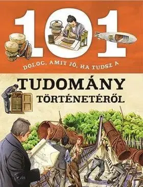 Encyklopédie pre deti a mládež - ostatné 101 dolog, amit jó, ha tudsz a tudomány történetéről