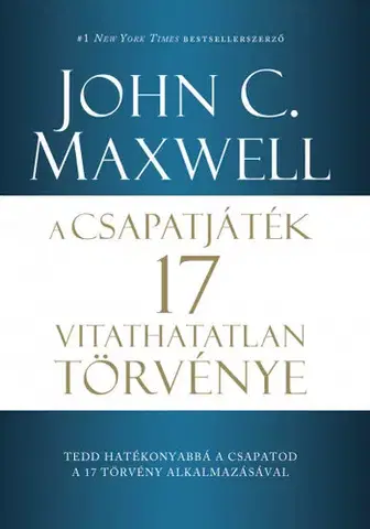 Rozvoj osobnosti A csapatjáték 17 vitathatatlan törvénye - John C. Maxwell,Ádám Nagy