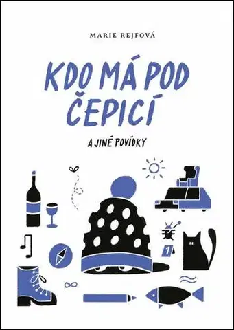 Novely, poviedky, antológie Kdo má pod čepicí a jiné povídky - Marie Rejfová