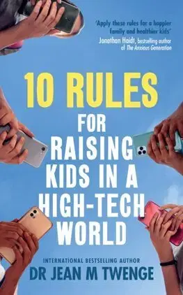 Výchova, cvičenie a hry s deťmi 10 Rules for Raising Kids in a High-Tech World - Jean M. Twenge
