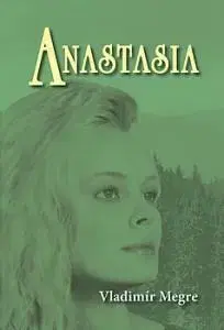 Mystika, proroctvá, záhady, zaujímavosti Anastasia - Vladimír Megre