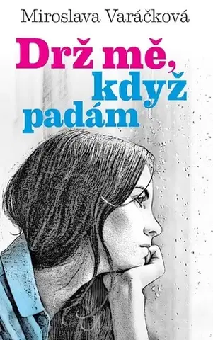 Romantická beletria Drž mě, když padám - Miroslava Varáčková