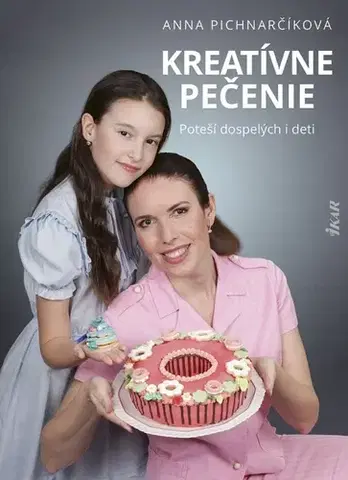 Sladká kuchyňa Kreatívne pečenie - Anna Pichnarčíková