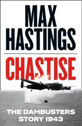 Druhá svetová vojna Chastise: The Dambusters Story 1943 - Max Hastings