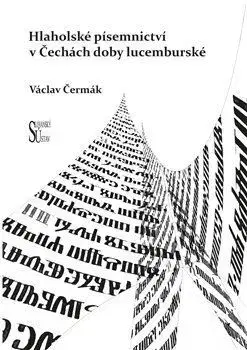 Slovenské a české dejiny Hlaholské písemnictví v Čechách doby lucemburské - Václav Čermák