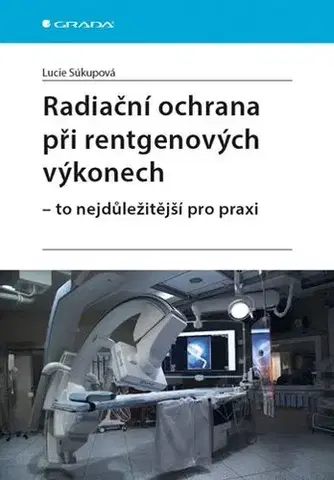 Medicína - ostatné Radiační ochrana při rentgenových výkonech - to nejdůležitější pro praxi - Lucie Súkupová